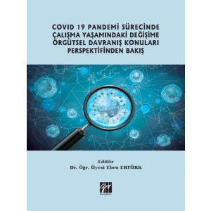 Covid 19 Pandemi Sürecinde Çalışma Yaşamındaki Değişime Örgütsel Davranış Konuları Perspektifinden Bakış - Dr. Öğr. Üyesi Ebru Ertürk