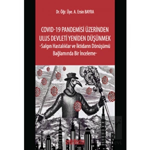 COVID-19 Pandemisi Üzerinden Ulus Devleti Yeniden Düşünmek -Salgın Hastalıklar ve İktidarın Dönüşümü Bağlamında Bir İnceleme