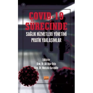 COVID-19 Sürecinde Sağlık Hizmetleri Yönetimi Pratik Yaklaşımlar