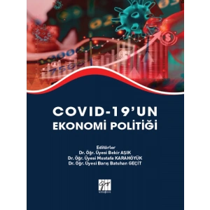 Covıd-19 un Ekonomi Politiği-Dr. Öğr. Üyesi Bekir AŞIK - Dr. Öğr. Üyesi Mustafa KARAHÖYÜK - Dr. Öğr. Üyesi Barış Batuhan GEÇİT