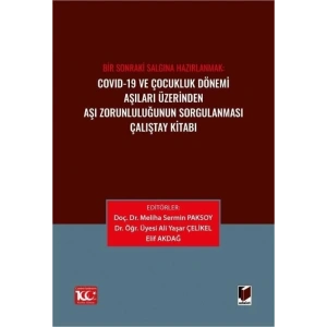 Covid-19 ve Çocukluk Dönemi Aşıları Üzerinden Aşı Zorunluluğunun Sorgulanması Çalıştay Kitabı