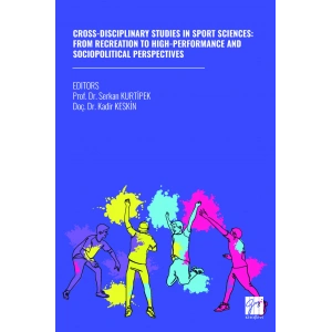 CROSS-DISCIPLINARY STUDIES IN SPORT SCIENCES: FROM RECREATION TO HIGH-PERFORMANCE AND SOCIOPOLITICAL PERSPECTIVES (E Kitap)