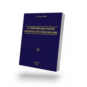 Cumhurbaşkanının Düzenleyici İşlemleri ( Gürer ) - Onur Gürer