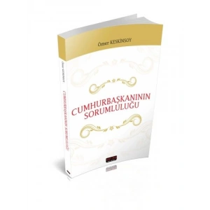 Cumhurbaşkanının Sorumluluğu - Ömer Keskinsoy