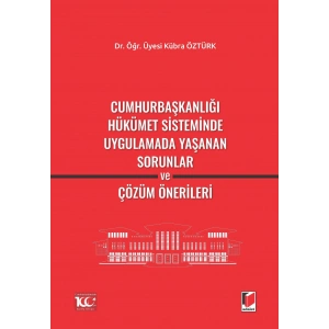 Cumhurbaşkanlığı Hükümet Sisteminde Uygulamada Yaşanan Sorunlar ve Çözüm Önerileri