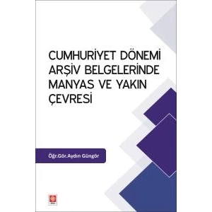 Cumhuriyet Dönemi Arşiv Belgelerinde Manyas ve Yakın Çevresi Aydın Güngör