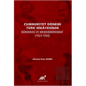 Cumhuriyet Dönemi Türk Hikayesinde Bürokrasi ve Memur/Bürokrat (1923-1950)