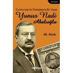 Cumhuriyet ile Özdeşleşmiş Bir Hayat - Yunus Nadi Abalıoğlu