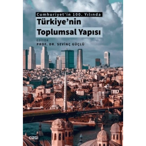 Cumhuriyetin 100. Yılında Türkiyenin Toplumsal Yapısı