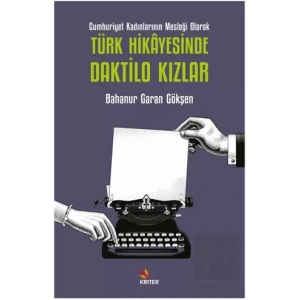 Cumhuriyet Kadınlarının Mesleği Olarak Türk Hikayesinde Daktilo Kızlar