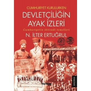 Cumhuriyet Kurulurken Devletçiliğin Ayak İzleri - Cumhuriyetin İktisadi Temelleri