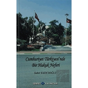 Cumhuriyet Türkiyesi’nde Bir Hukuk Neferi - Sabri Yazıcıoğlu