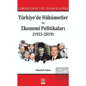 Cumhuriyetin 100. Yılına Girerken Türkiyede Hükümetler ve Ekonomi Politikaları (1923-2019)