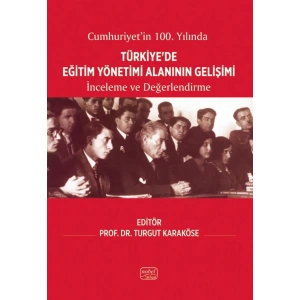 CUMHURİYET’İN 100. YILINDA TÜRKİYE’DE EĞİTİM YÖNETİMİ ALANININ GELİŞİMİ - İnceleme ve Değerlendirme