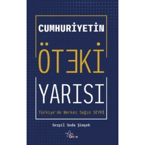 Cumhuriyetin öteki yarısı : Türkiyede merkez sağ