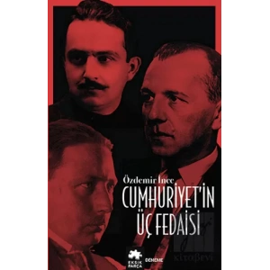 Cumhuriyet’in Üç Fedaisi