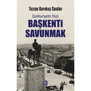 Cumhuriyetin Yüzü Başkenti Savunmak