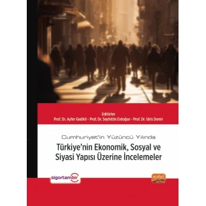 Cumhuriyet’in Yüzüncü Yılında Türkiye’nin Ekonomik, Sosyal ve Siyasi Yapısı Üzerine İncelemeler