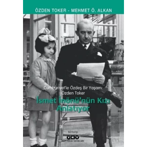 Cumhuriyet’le Özdeş Bir Yaşam: Özden Toker - İsmet İnönü’nün Kızı Anlatıyor