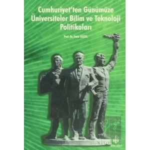Cumhuriyet’ten Günümüze Üniversiteler Bilim ve Teknoloji Politikaları