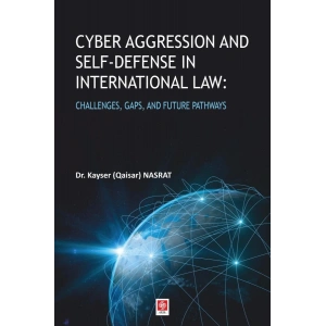 Cyber Aggression and Self-Defense in International Law: Challenges, Gaps, and Future Pathways Kayser Nasrat