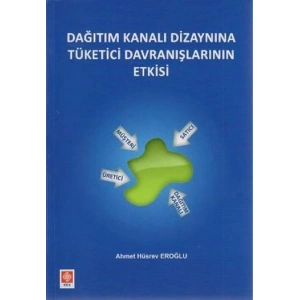 Dağıtım Kanalı Dizaynına Tüketici Davranışlarının Etkisi Ahmet Hüsrev Eroğlu