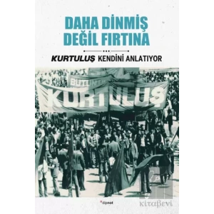 Kurtuluş Kendini Anlatıyor 4: Daha Dinmiş Değil Fırtına