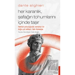 Dante Alighieri - Her Karanlık, Şafağın Tohumlarını İçinde Taşır