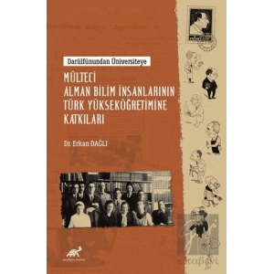 Darülfûnundan Üniversiteye - Mülteci Alman Bilim İnsanlarının Türk Yükseköğretimine Katkıları