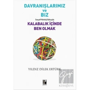 Davranışlarımız ve Biz: Sosyal Psikoloji Bakışıyla Kalabalık İçinde Ben Olmak