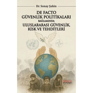 De Facto Güvenlik Politikaları Bağlamında Uluslararası Güvenlik, Risk ve Tehditleri
