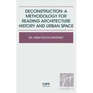 Deconstruction: A Methodology For Reading Architecture History and Urban Space
