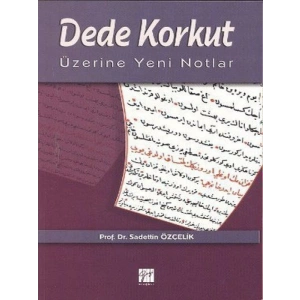 Dede Korkut Üzerine Yeni Notlar - Prof. Dr. Sadettin Özçelik