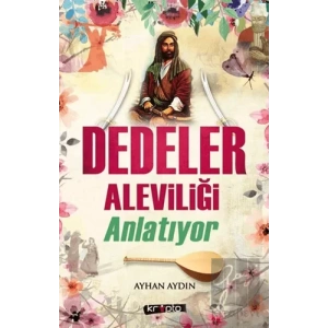 Dedeler Aleviliği Anlatıyor