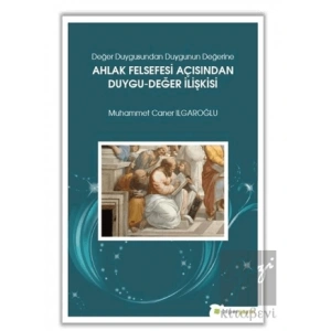 Değer Duygusundan Duygunun Değerine Ahlak Felsefesi Açısından Duygu-Değer İlişkisi