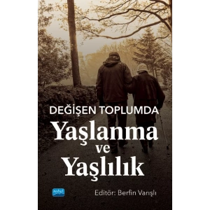 Değişen Toplumda Yaşlanma ve Yaşlılık