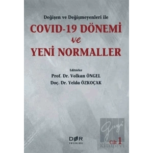 Değişen Ve Değişmeyenleri İle Covid-19 Dönemi Ve Yeni Normaller Cilt 1