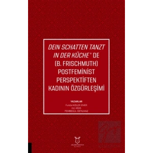 Deın Schatten Tanzt In Der Küche’de (B.Frıschmuth) Postfeminist Perspektiften Kadının Özgürleşimi