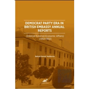 Democrat Party Era In Brıtısh Embassy Annual Reports  (İnternatıonal – External – Economıc Affaırs 1950-1960)