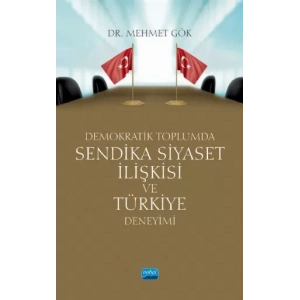 Demokratik Toplumda Sendika Siyaset İlişkisi ve Türkiye Deneyimi