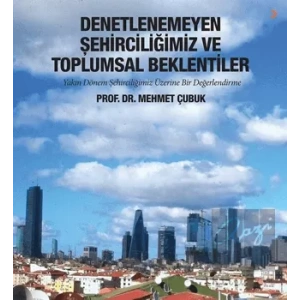 Denetlenemeyen Şehirciliğimiz ve Toplumsal Beklentiler