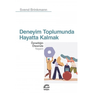 Deneyim Toplumunda Hayatta Kalmak: Öznelliğin Ötesinde Yaşam