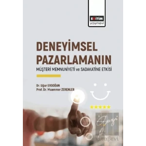 Deneyimsel Pazarlamanın Müşteri Memnuniyeti ve Sadakatine Etkisi