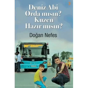 Deniz Abi Orda mısın? Kuzen Hazır mısın?