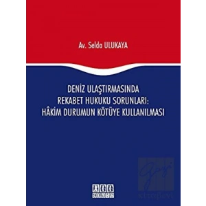 Deniz Ulaştırmasında Rekabet Hukuku Sorunları : Hakim Durumun Kötüye Kullanılması