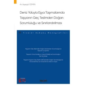 Deniz Yoluyla Eşya Taşımalarında Taşıyanın Geç Teslimden Doğan Sorumluluğu ve Sınırlandırılması – Ticaret Hukuku Monografileri –