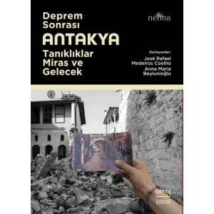 Deprem Sonrası Antakya: Tanıklıklar, Miras ve Gelecek