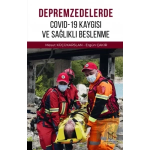Depremzedelerde Covid-19 Kaygısı ve Sağlıklı Beslenme