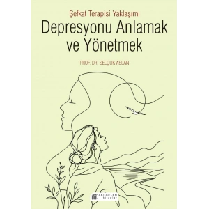 Depresyonu Anlamak ve Yönetmek - Şefkat Terapisi Yaklaşımı