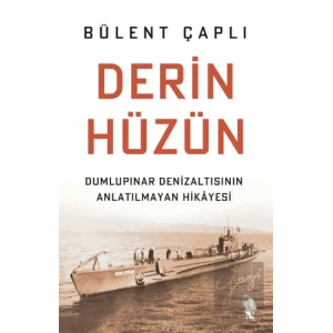 Derin Hüzün - Dumlupınar Denizaltısının Anlatılmayan Hikayesi